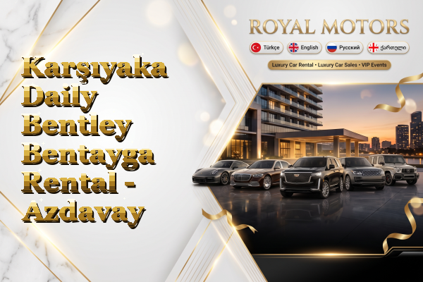 Karşıyaka Daily Bentley Bentayga Rental - Azdavay