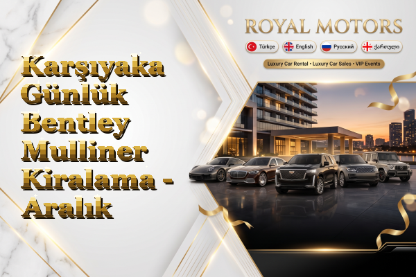 Karşıyaka Günlük Bentley Mulliner Kiralama - Aralık