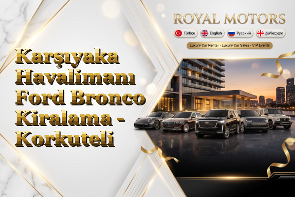 Karşıyaka Havalimanı Ford Bronco Kiralama - Korkuteli