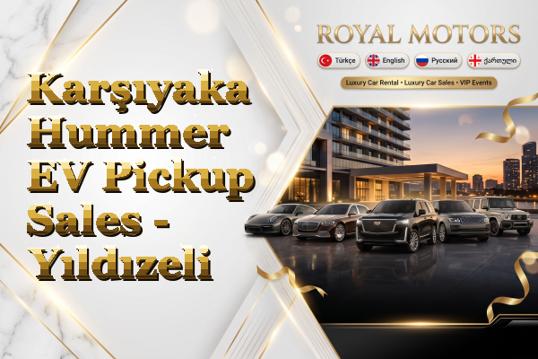 Karşıyaka Hummer EV Pickup Sales - Yıldızeli