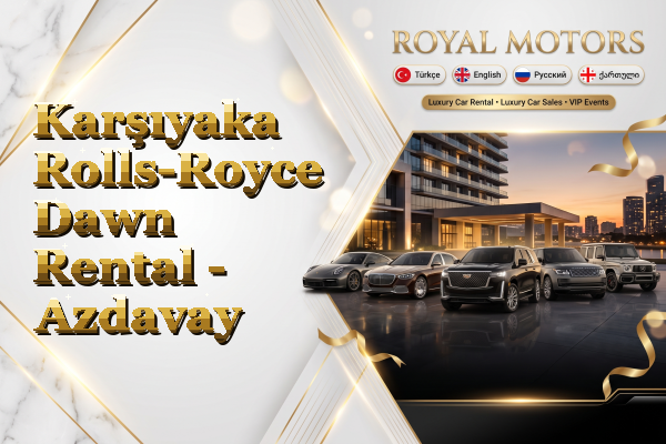 Karşıyaka Rolls-Royce Dawn Rental - Azdavay