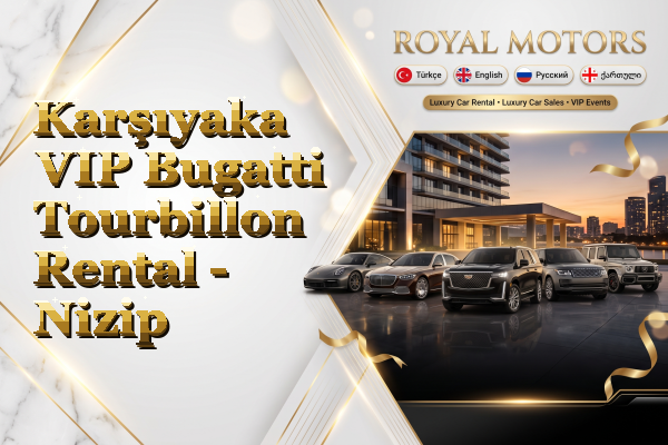 Karşıyaka VIP Bugatti Tourbillon Rental - Nizip