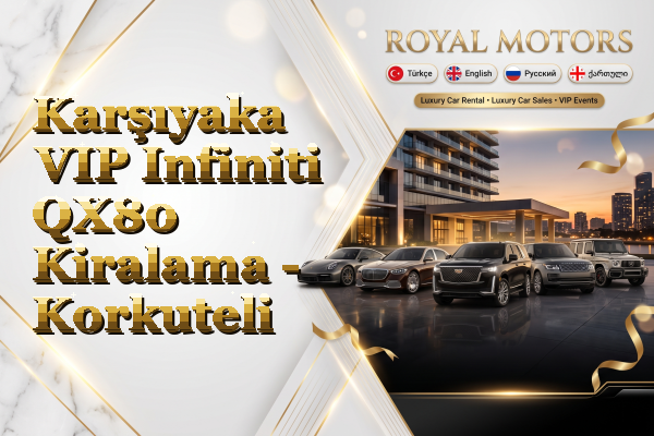 Karşıyaka VIP Infiniti QX80 Kiralama - Korkuteli