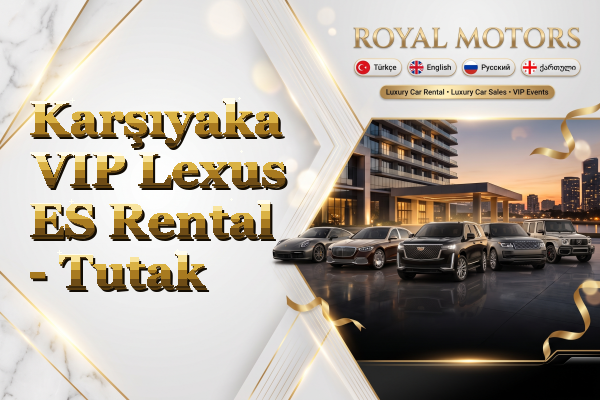 Karşıyaka VIP Lexus ES Rental - Tutak