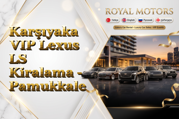 Karşıyaka VIP Lexus LS Kiralama - Pamukkale