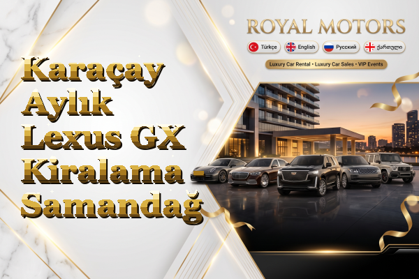 Karaçay Aylık Lexus GX Kiralama - Samandağ