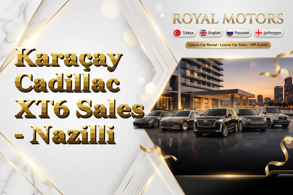 Karaçay Cadillac XT6 Sales - Nazilli