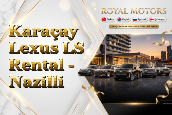 Karaçay Lexus LS Rental - Nazilli