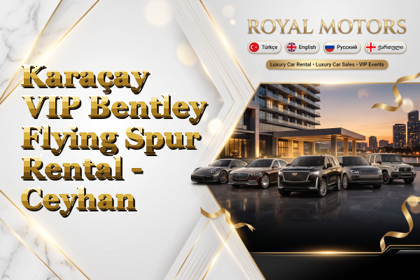 Karaçay VIP Bentley Flying Spur Rental - Ceyhan