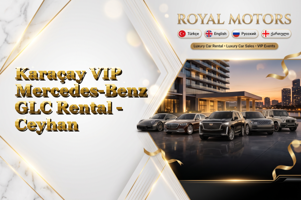 Karaçay VIP Mercedes-Benz GLC Rental - Ceyhan