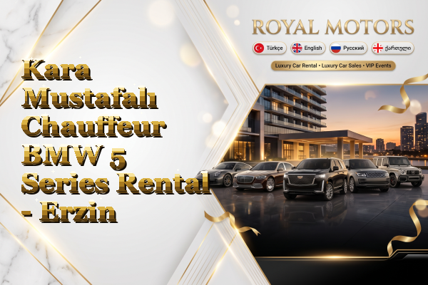 Kara Mustafalı Chauffeur BMW 5 Series Rental - Erzin
