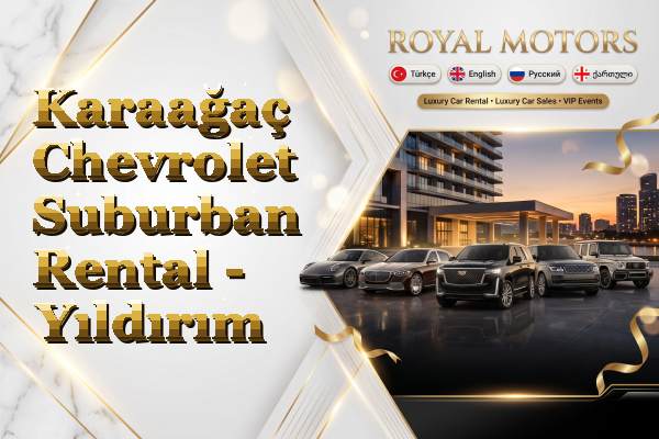 Karaağaç Chevrolet Suburban Rental - Yıldırım