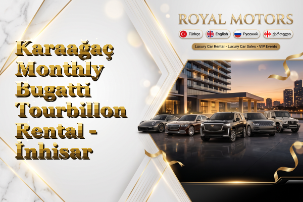 Karaağaç Monthly Bugatti Tourbillon Rental - İnhisar