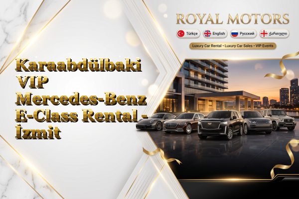 Karaabdülbaki VIP Mercedes-Benz E-Class Rental - İzmit