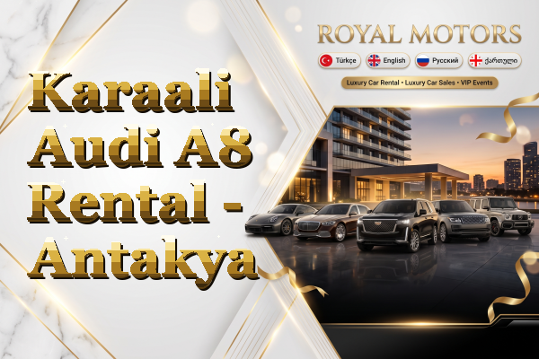 Karaali Audi A8 Rental - Antakya