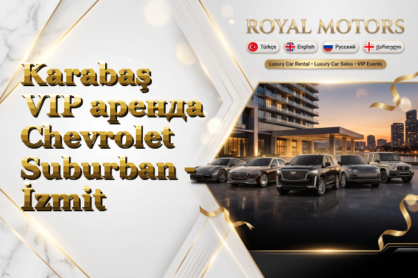 Karabaş VIP аренда Chevrolet Suburban - İzmit