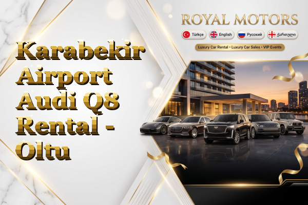 Karabekir Airport Audi Q8 Rental - Oltu