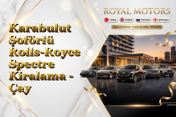 Karabulut Şoförlü Rolls-Royce Spectre Kiralama - Çay