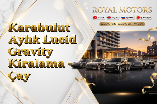 Karabulut Aylık Lucid Gravity Kiralama - Çay