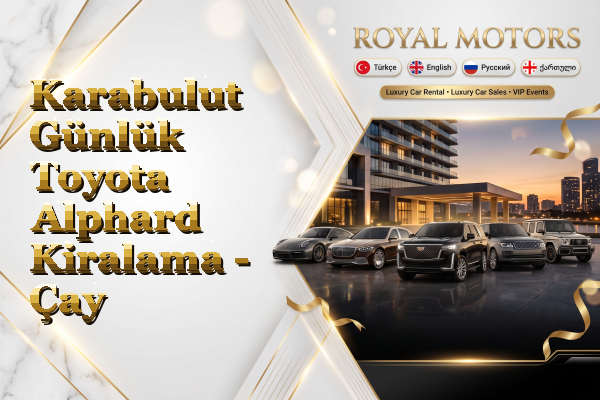 Karabulut Günlük Toyota Alphard Kiralama - Çay