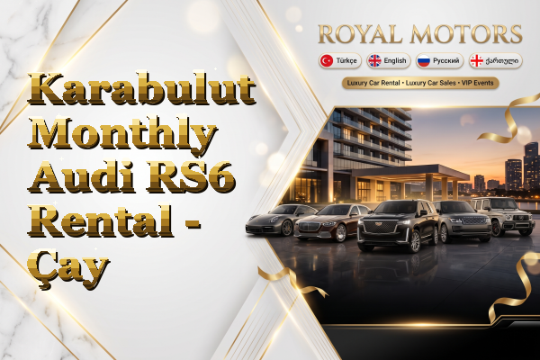 Karabulut Monthly Audi RS6 Rental - Çay