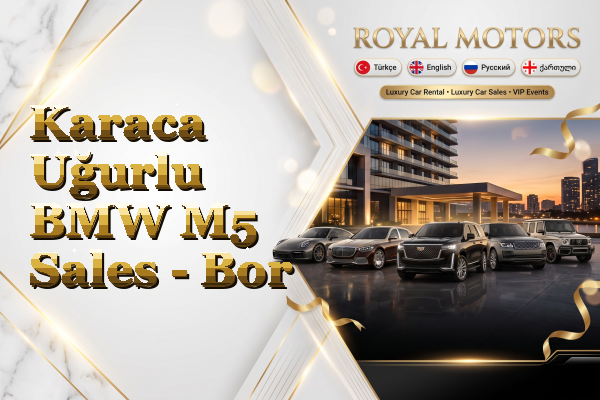 Karaca Uğurlu BMW M5 Sales - Bor