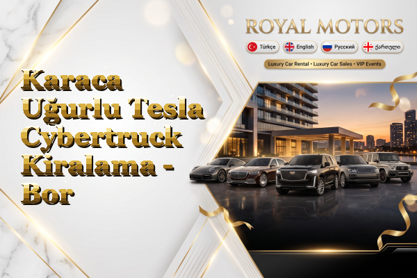 Karaca Uğurlu Tesla Cybertruck Kiralama - Bor