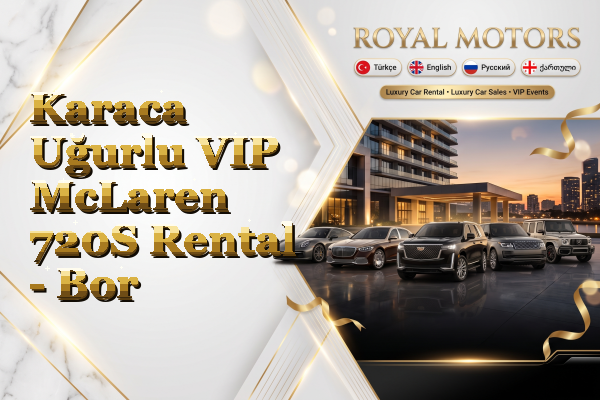 Karaca Uğurlu VIP McLaren 720S Rental - Bor