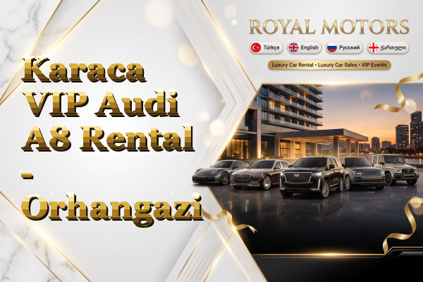 Karaca VIP Audi A8 Rental - Orhangazi