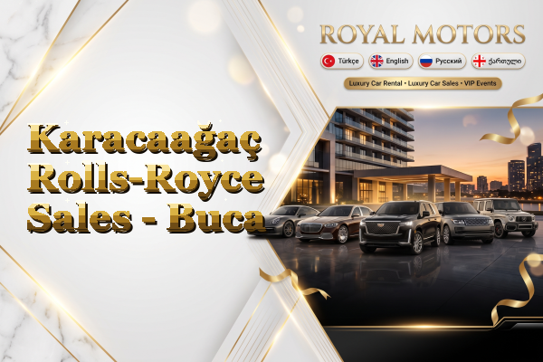 Karacaağaç Rolls-Royce Sales - Buca