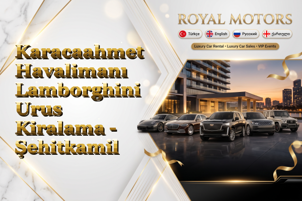 Karacaahmet Havalimanı Lamborghini Urus Kiralama - Şehitkamil