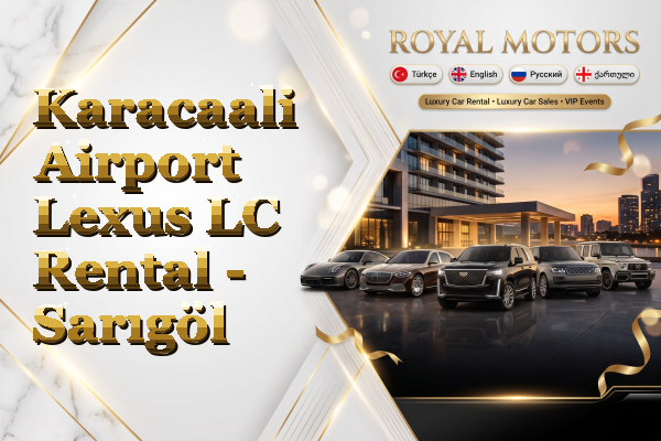 Karacaali Airport Lexus LC Rental - Sarıgöl