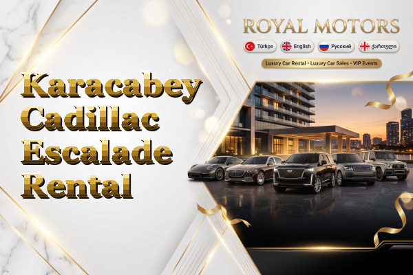 Karacabey Cadillac Escalade Rental