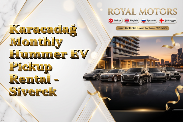 Karacadağ Monthly Hummer EV Pickup Rental - Siverek