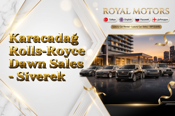 Karacadağ Rolls-Royce Dawn Sales - Siverek