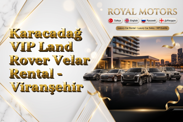 Karacadağ VIP Land Rover Velar Rental - Viranşehir