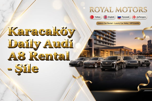 Karacaköy Daily Audi A8 Rental - Şile