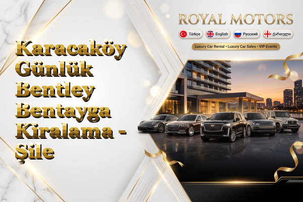 Karacaköy Günlük Bentley Bentayga Kiralama - Şile