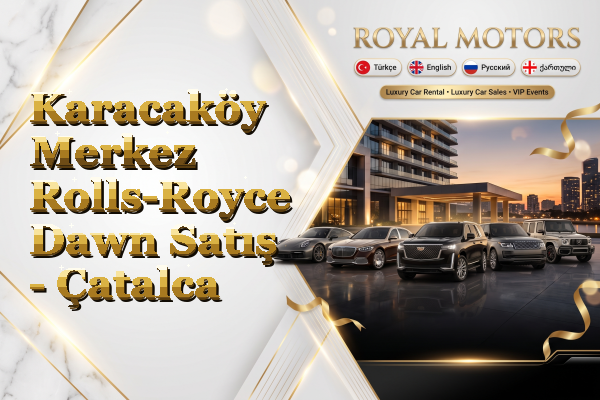 Karacaköy Merkez Rolls-Royce Dawn Satış - Çatalca