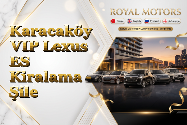 Karacaköy VIP Lexus ES Kiralama - Şile