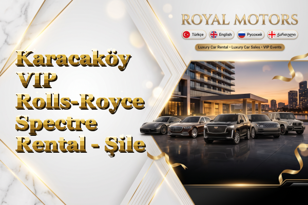 Karacaköy VIP Rolls-Royce Spectre Rental - Şile