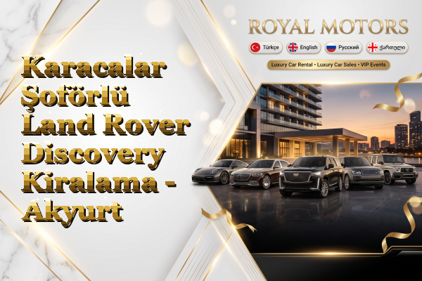 Karacalar Şoförlü Land Rover Discovery Kiralama - Akyurt