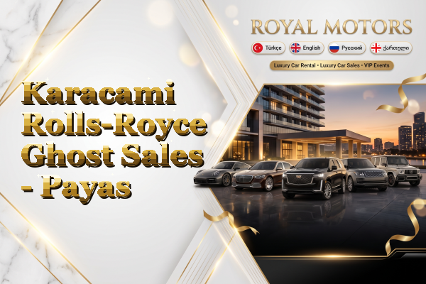 Karacami Rolls-Royce Ghost Sales - Payas