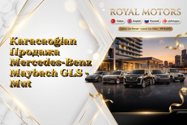 Karacaoğlan Продажа Mercedes-Benz Maybach GLS - Mut