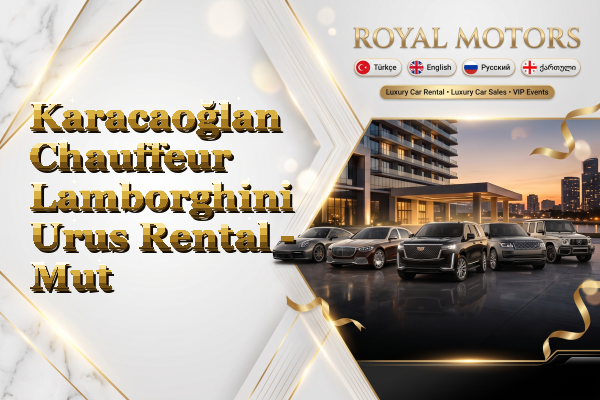Karacaoğlan Chauffeur Lamborghini Urus Rental - Mut