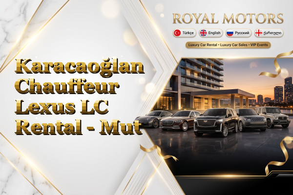 Karacaoğlan Chauffeur Lexus LC Rental - Mut