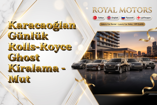Karacaoğlan Günlük Rolls-Royce Ghost Kiralama - Mut