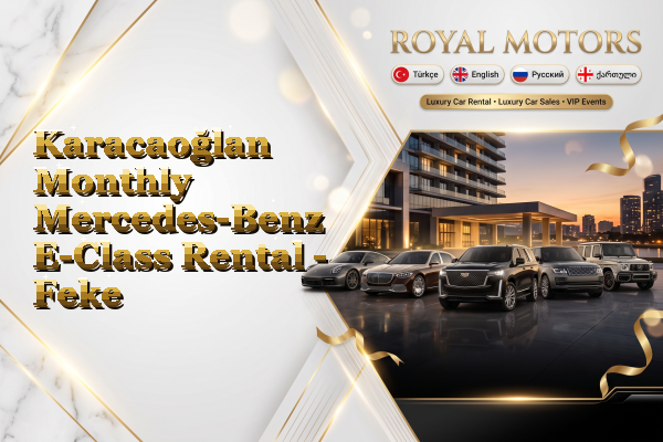 Karacaoğlan Monthly Mercedes-Benz E-Class Rental - Feke