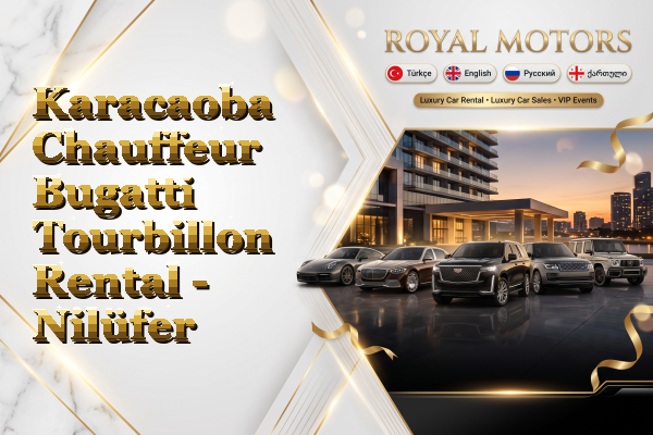 Karacaoba Chauffeur Bugatti Tourbillon Rental - Nilüfer