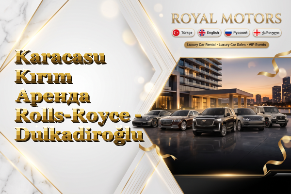 Karacasu Kırım Аренда Rolls-Royce - Dulkadiroğlu